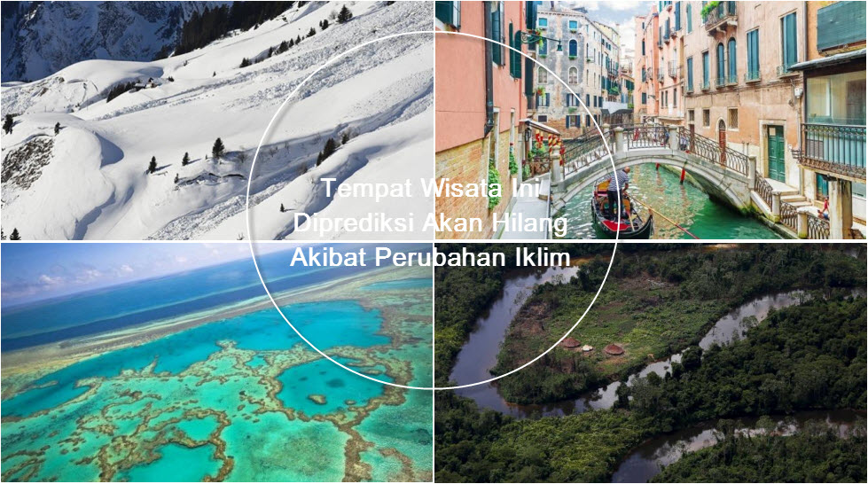 Tempat Wisata Diprediksi Akan Hilang Akibat Perubahan Iklim Tempat Wisata Diprediksi Akan Hilang Akibat Perubahan Iklim