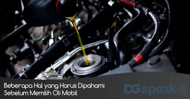 Beberapa Hal yang Harus Dipahami Sebelum Memilih Oli Mobil